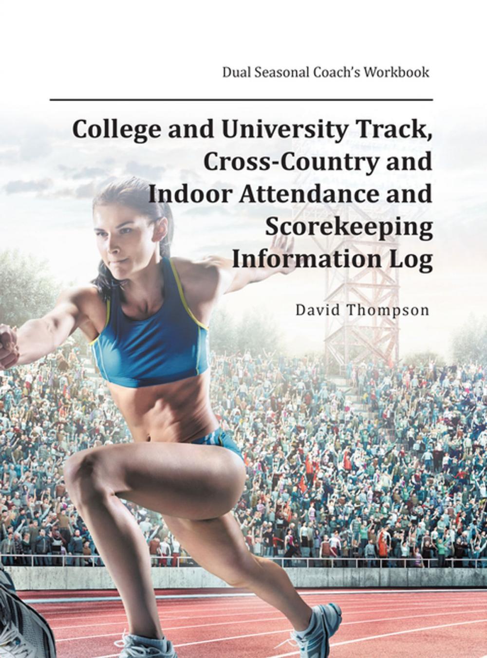 Big bigCover of College and University Track, Cross-Country and Indoor Attendance and Scorekeeping Information Log