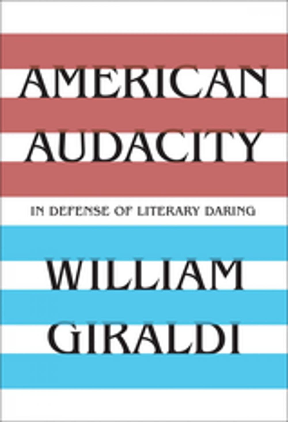 Big bigCover of American Audacity: In Defense of Literary Daring