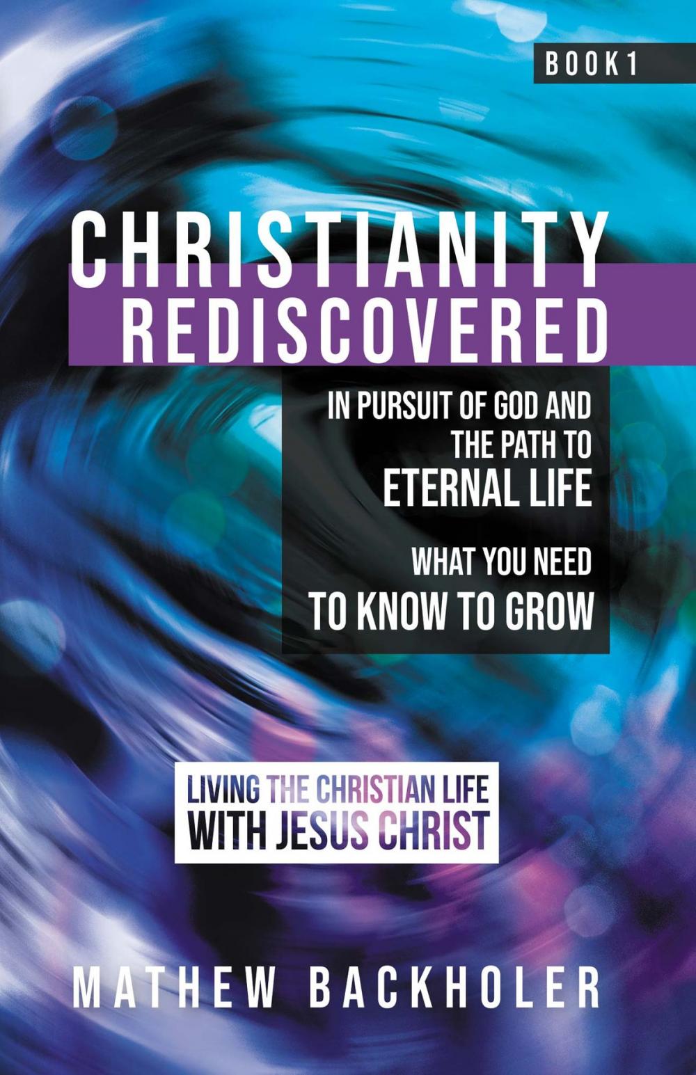 Big bigCover of Christianity Rediscovered, in Pursuit of God and the Path to Eternal Life: