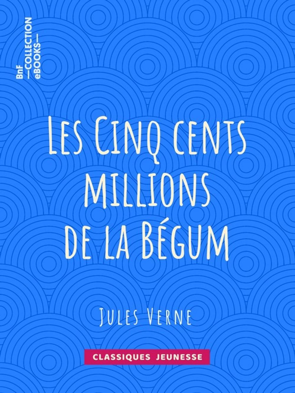 Big bigCover of Les Cinq cents millions de la Bégum