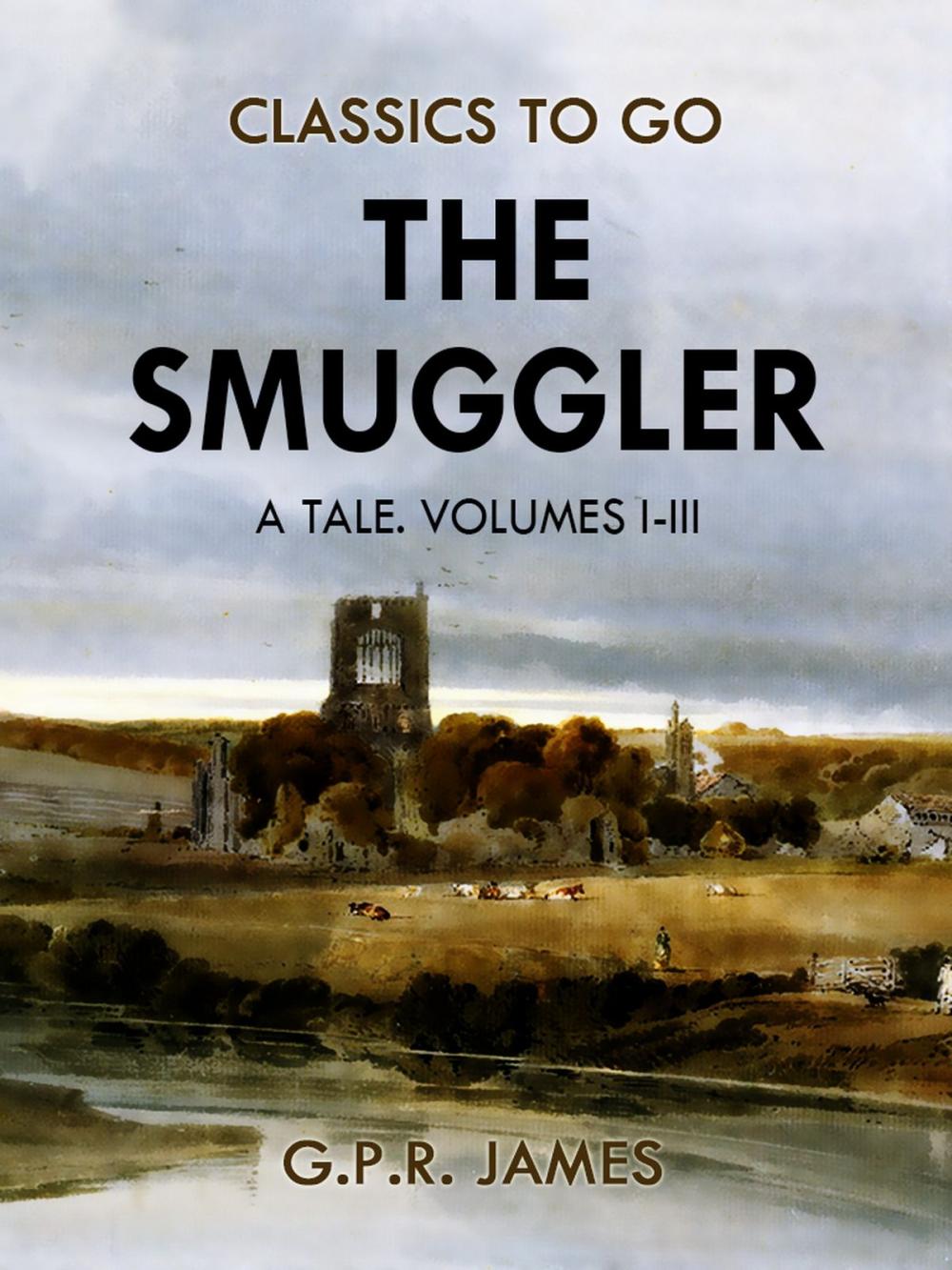 Big bigCover of The Smuggler: A Tale. Volumes I-III