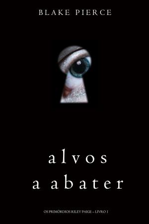 Cover of the book Alvos a Abater (Os Primórdios Riley Paige – Livro 1) by CS Miller