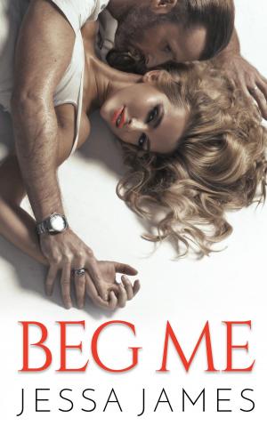 Cover of the book Beg Me by Jessa James