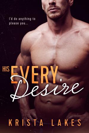 Cover of the book His Every Desire by Krista Lakes