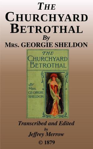 Cover of the book The Churchyard Betrothal by Georgie Sheldon