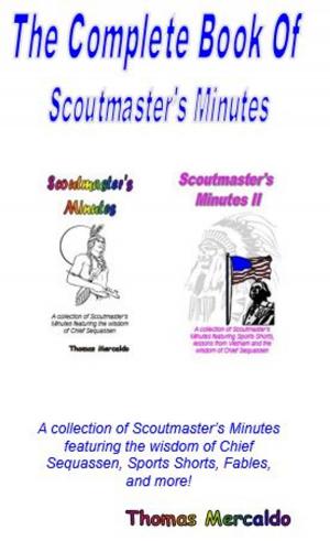 Cover of the book The Complete Book of Scoutmaster's Minutes by Thomas Mercaldo, James K. Mercaldo, Chris T. Mercaldo