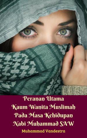 Cover of Peranan Utama Kaum Wanita Muslimah Pada Masa Kehidupan Nabi Muhammad SAW