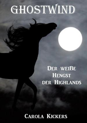 Cover of the book Ghostwind - Der weiße Hengst der Highlands by Carola Kickers