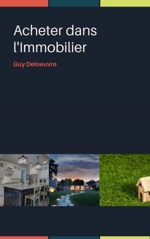 Cover of the book Acheter dans l'Immobilier by Guy Deloeuvre