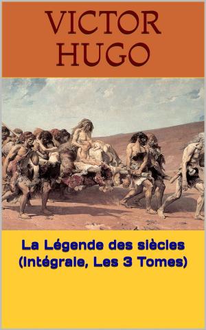 Book cover of La Légende des siècles (Intégrale, Les 3 Tomes)