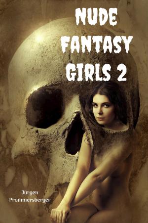 Cover of the book Nude Fantasy Girls 2 by Jürgen Prommersberger