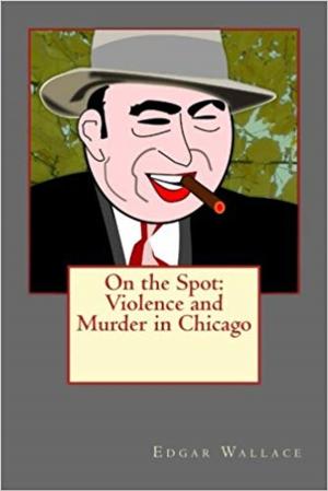 Cover of the book On the Spot: Violence and Murder in Chicago by William Makepeace Thackeray