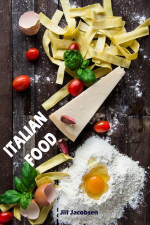 Cover of Italian Food: De 200 Beste Recepten Van De Pasta & Pizza Keuken (Italiaanse Keuken)