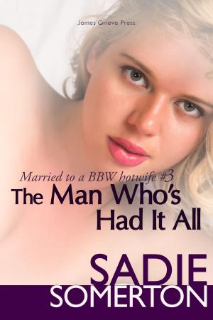 Cover of the book The Man Who's Had It All by Sadie Somerton