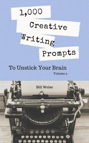 Cover of the book 1,000 Creative Writing Prompts to Unstick Your Brain - Volume 3 by Bingo Starr