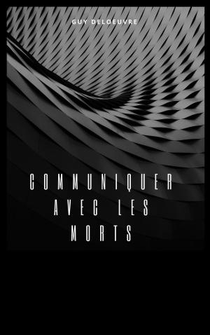 Cover of the book Communiquer avec les morts by Guy Deloeuvre
