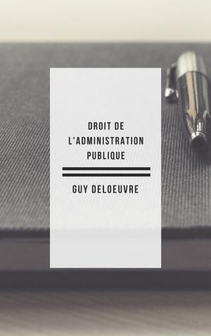 Cover of the book Droit de l'administration publique by Guy Deloeuvre