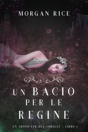 Cover of the book Un Bacio per le Regine (Un Trono per due Sorelle—Libro Sei) by Lena Lingemann