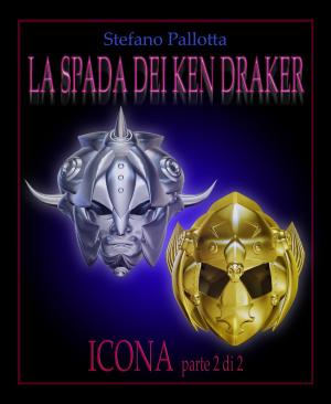 Book cover of LA SPADA DEI KEN DRAKER - ICONA - PARTE 2 di 2