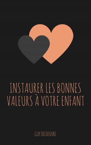 Cover of the book Instaurer les bonnes valeurs à votre Enfant by Honoré de Balzac