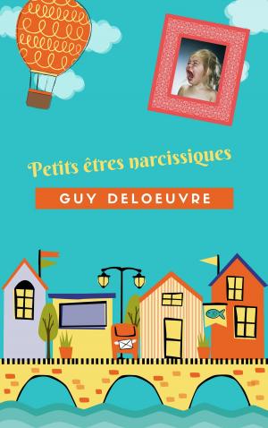 Cover of the book Petits êtres narcissiques by Guy Deloeuvre