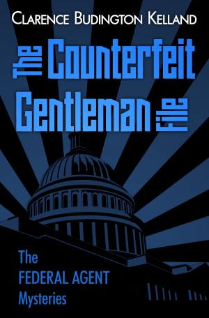 Cover of the book The Counterfeit Gentleman File by CLARENCE BUDINGTON KELLAND