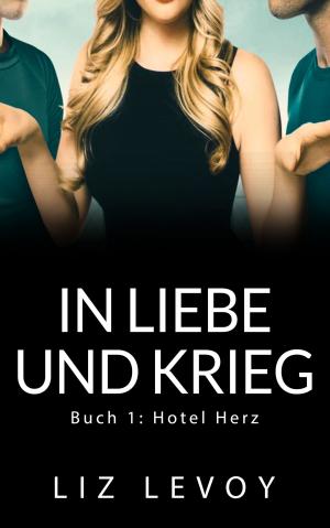Cover of the book In Liebe und Krieg by Liz Levoy