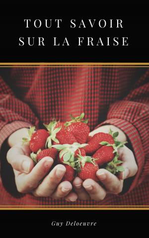 Cover of the book Tout Savoir sur la Fraise by Guy Deloeuvre