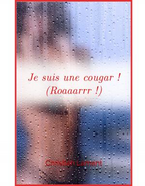Cover of the book Je suis une cougar ! (Roaaaarrr !) by Moxie Darling