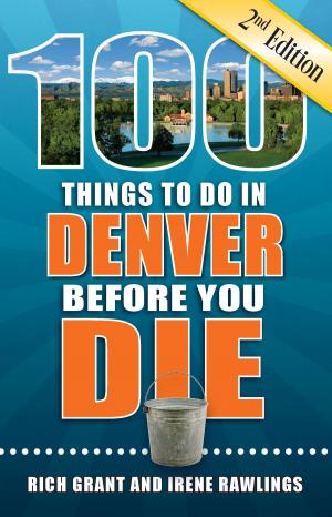 Cover of the book 100 Things to Do in Denver Before You Die, Second Edition by K. Reka Badger, Cheryl Crabtree, Daniel Mangin, Marty Olmstead