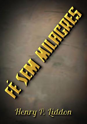 Cover of the book Fé Sem Milagres by Elias Luiz Bispo Iv