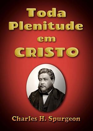 Cover of the book Toda Plenitude Em Cristo by Claudia Baptistella Oliveira