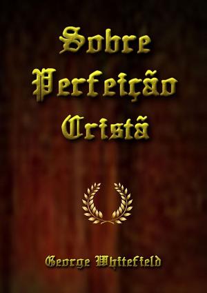 Cover of the book Sobre Perfeição Cristã by ZÉlio Cabral