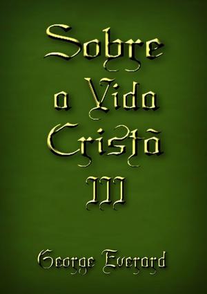 Cover of the book Sobre A Vida Cristã 3 by Márcio José Pinheiro