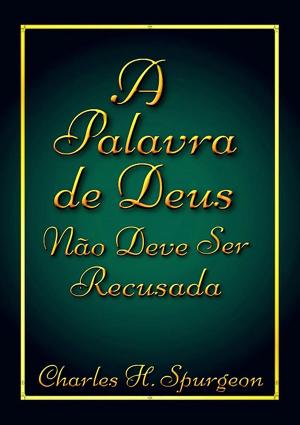 Cover of the book A Palavra De Deus Não Deve Ser Recusada by Rosane Maria Rodrigues