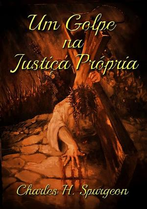 Cover of the book Um Golpe Na Justiça Própria by Dennys Batista Silva