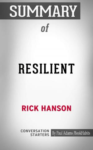 Cover of the book Summary of Resilient: How to Grow an Unshakable Core of Calm, Strength, and Happiness by Paul Adams