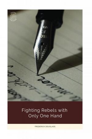Cover of the book Fighting Rebels with Only One Hand by Charles River Editors
