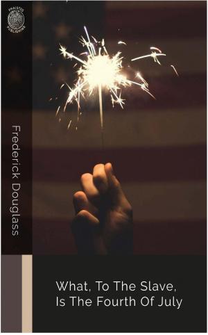 Book cover of What, to the Slave, Is the Fourth of July