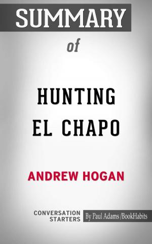 Cover of the book Summary of Hunting El Chapo: The Inside Story of the American Lawman Who Captured the World's Most-Wanted Drug Lord by Thom Delißen, Thom Delißen, Peaceway/wiki