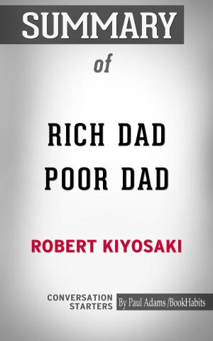 Cover of Summary of Rich Dad Poor Dad: What the Rich Teach Their Kids About Money That the Poor and Middle Class Do Not!