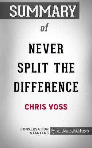 Cover of the book Summary of Never Split The Difference: Negotiating As If Your Life Depended On It by Michael Clark