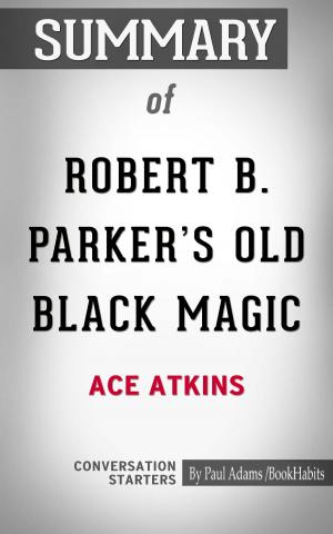 Cover of the book Summary of Robert B. Parker's Old Black Magic by Behind the Story