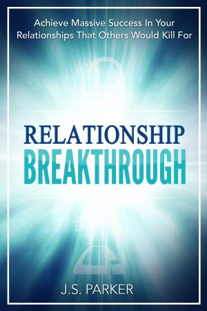 Cover of the book Relationship Breakthrough by J. S. Parker