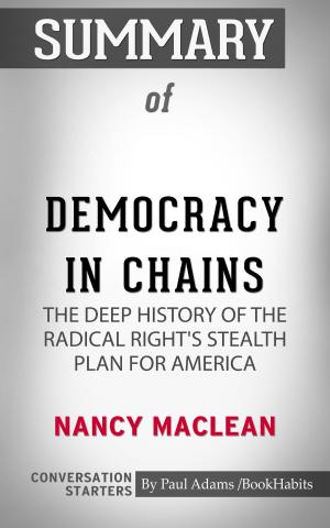 Cover of the book Summary of Democracy in Chains: The Deep History of the Radical Right's Stealth Plan for America by Paul Adams