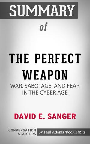 Cover of the book Summary of The Perfect Weapon: War, Sabotage, and Fear in the Cyber Age by Paul Adams
