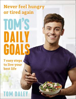 Cover of the book Tom’s Daily Goals: Never Feel Hungry or Tired Again by Stuart MacBride