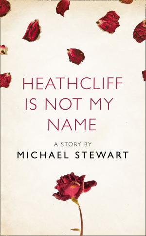 Cover of the book Heathcliff Is Not My Name: A Story from the collection, I Am Heathcliff by Paul Finch