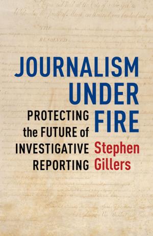 Cover of the book Journalism Under Fire by Matthew Asprey Gear