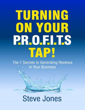Book cover of Turning On Your Profits Tap: The Seven Secrets to Generating Revenue In Your Business